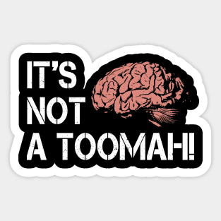 Brain It's Not A Toomah! Sticker